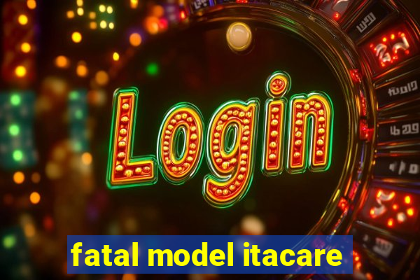 fatal model itacare